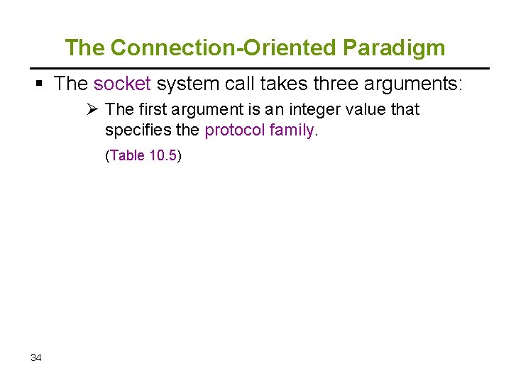 The Connection-Oriented Paradigm The socket system call takes three arguments: Ø The first argument