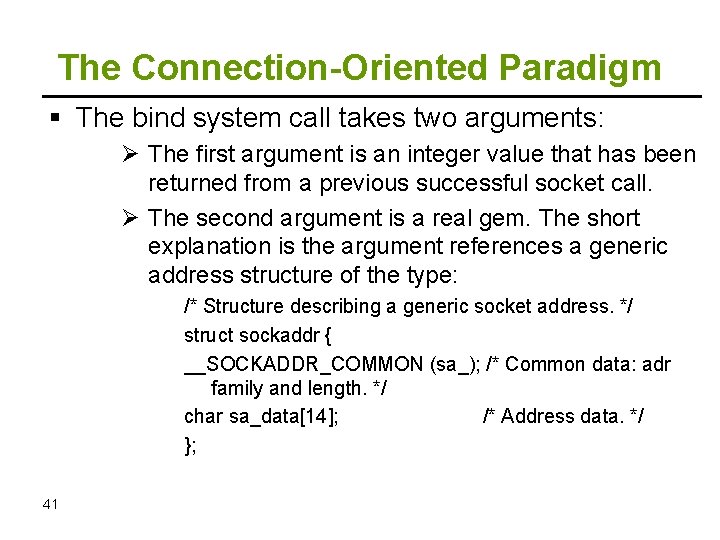 The Connection-Oriented Paradigm The bind system call takes two arguments: Ø The first argument