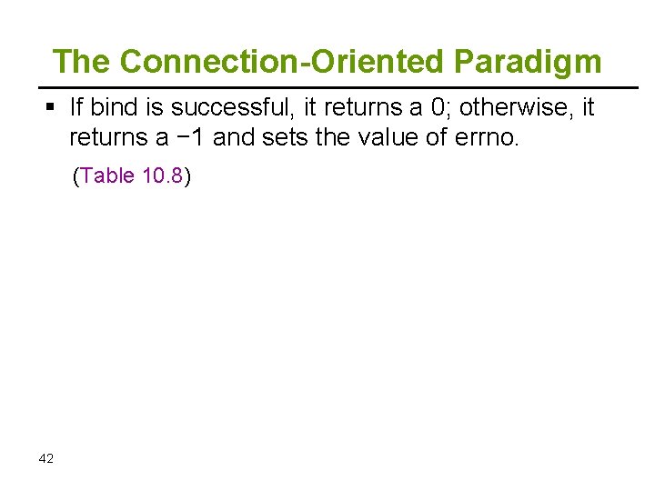 The Connection-Oriented Paradigm If bind is successful, it returns a 0; otherwise, it returns