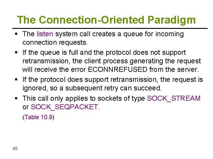 The Connection-Oriented Paradigm The listen system call creates a queue for incoming connection requests.