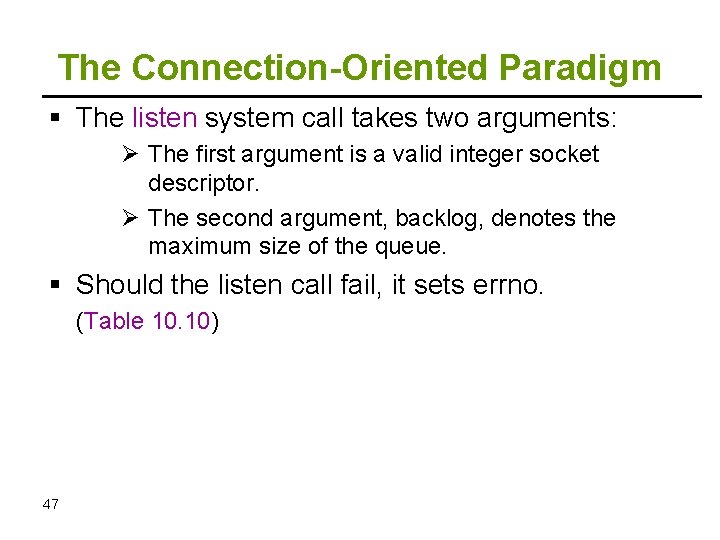 The Connection-Oriented Paradigm The listen system call takes two arguments: Ø The first argument