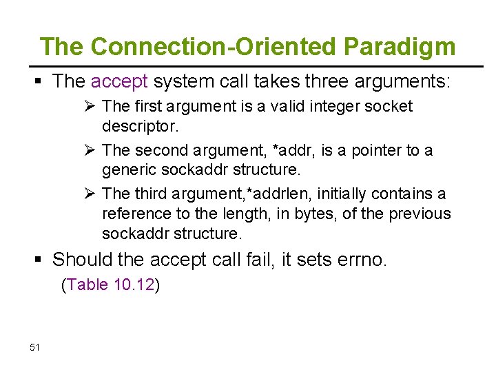 The Connection-Oriented Paradigm The accept system call takes three arguments: Ø The first argument