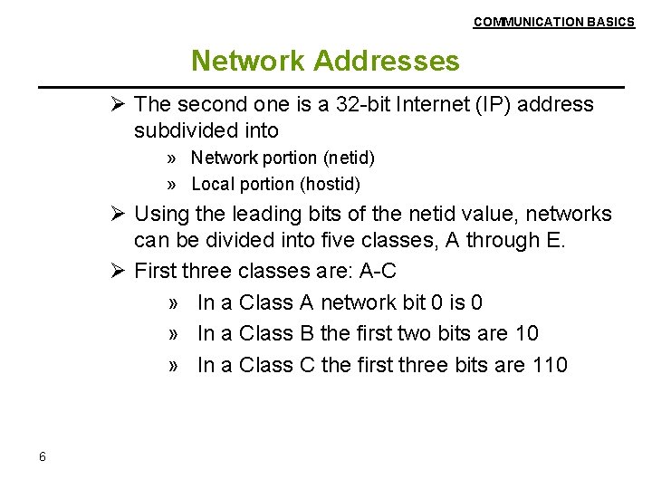 COMMUNICATION BASICS Network Addresses Ø The second one is a 32 -bit Internet (IP)