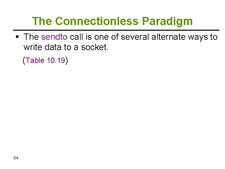 The Connectionless Paradigm The sendto call is one of several alternate ways to write