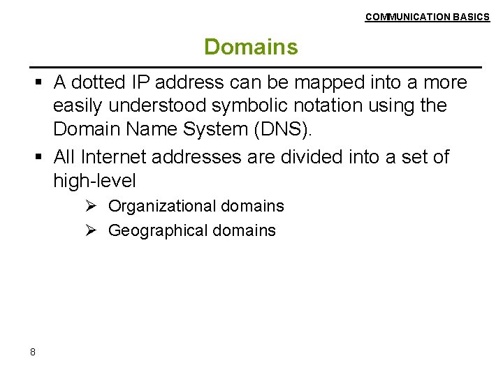 COMMUNICATION BASICS Domains A dotted IP address can be mapped into a more easily