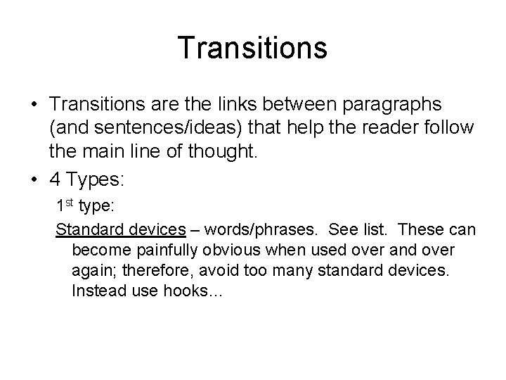 Transitions • Transitions are the links between paragraphs (and sentences/ideas) that help the reader