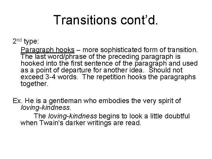 Transitions cont’d. 2 nd type: Paragraph hooks – more sophisticated form of transition. The