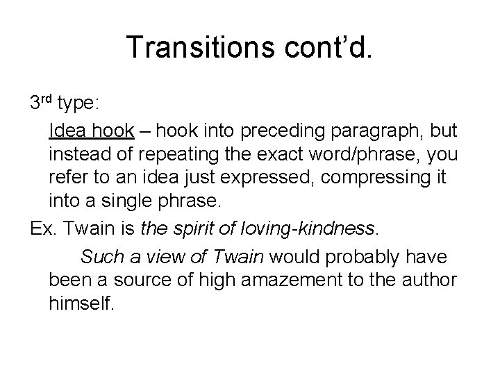 Transitions cont’d. 3 rd type: Idea hook – hook into preceding paragraph, but instead