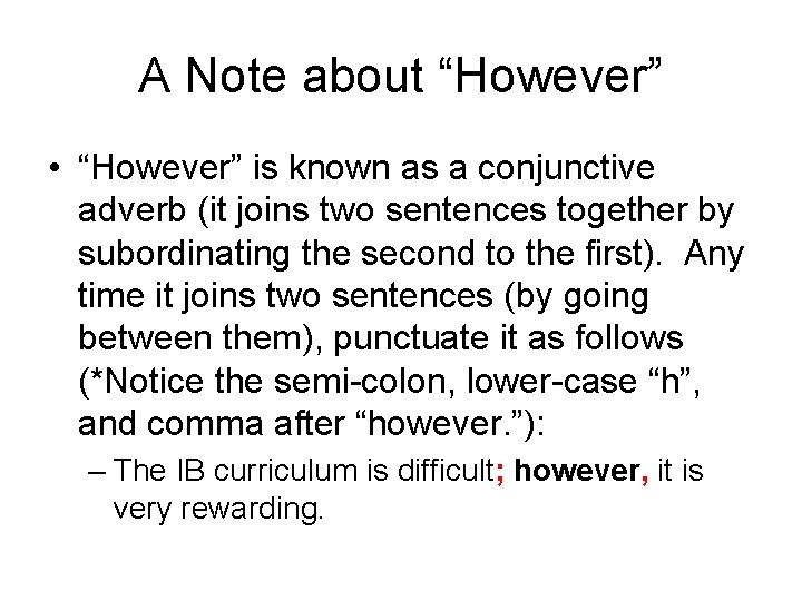 A Note about “However” • “However” is known as a conjunctive adverb (it joins