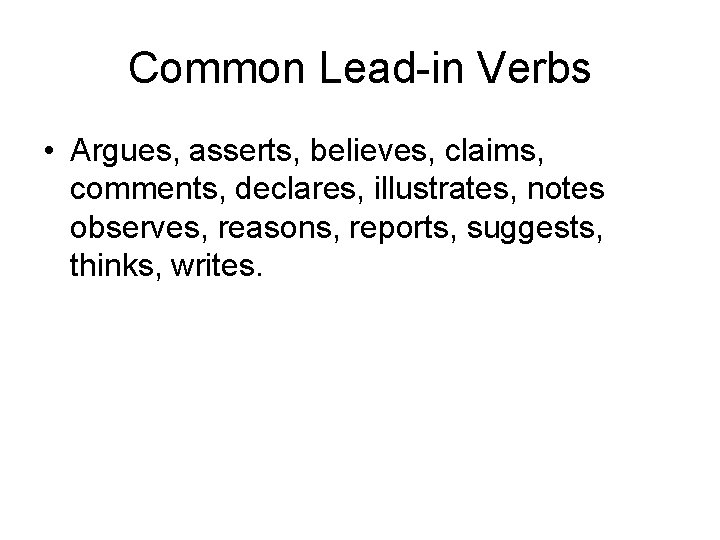 Common Lead-in Verbs • Argues, asserts, believes, claims, comments, declares, illustrates, notes observes, reasons,