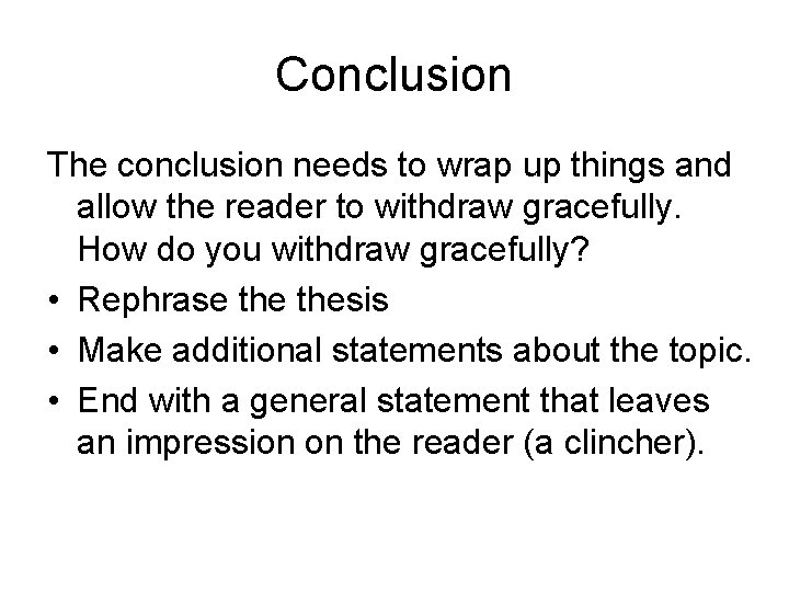 Conclusion The conclusion needs to wrap up things and allow the reader to withdraw