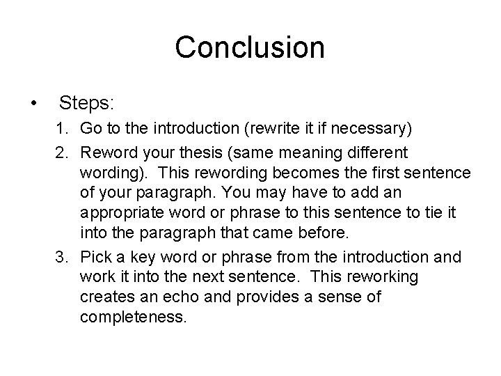 Conclusion • Steps: 1. Go to the introduction (rewrite it if necessary) 2. Reword