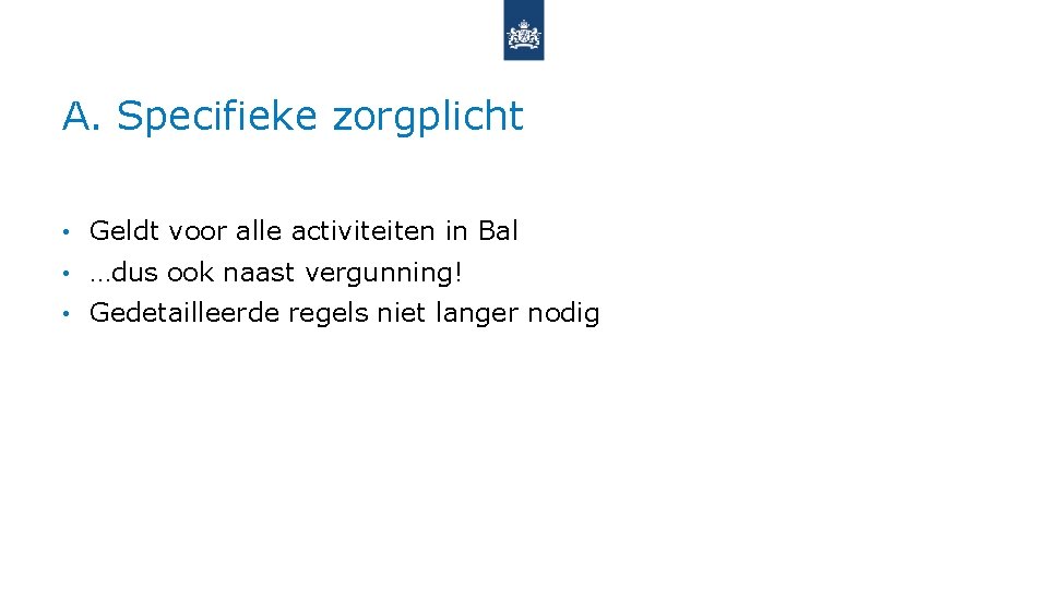 A. Specifieke zorgplicht • Geldt voor alle activiteiten in Bal • …dus ook naast