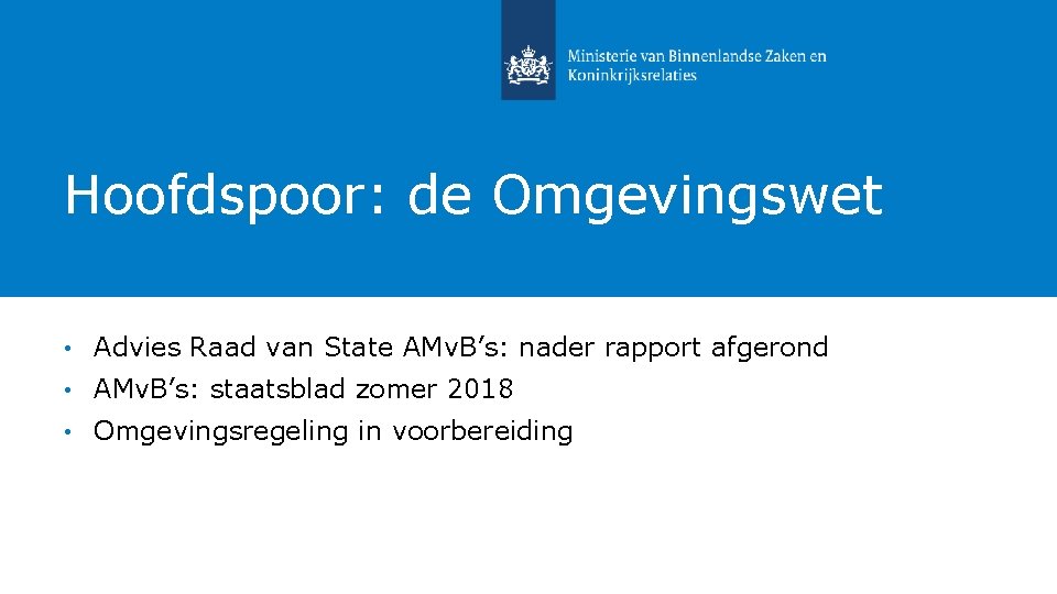 Hoofdspoor: de Omgevingswet • Advies Raad van State AMv. B’s: nader rapport afgerond •