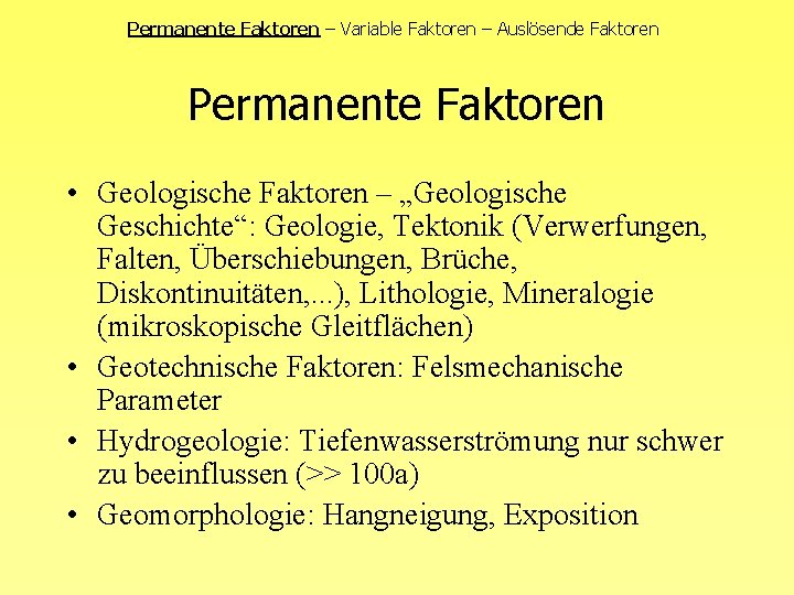 Permanente Faktoren – Variable Faktoren – Auslösende Faktoren Permanente Faktoren • Geologische Faktoren –