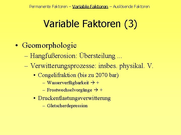 Permanente Faktoren – Variable Faktoren – Auslösende Faktoren Variable Faktoren (3) • Geomorphologie –