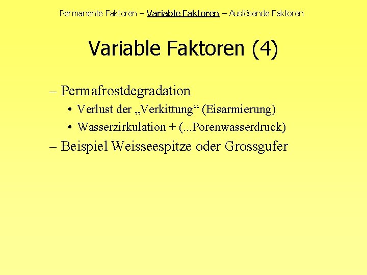 Permanente Faktoren – Variable Faktoren – Auslösende Faktoren Variable Faktoren (4) – Permafrostdegradation •