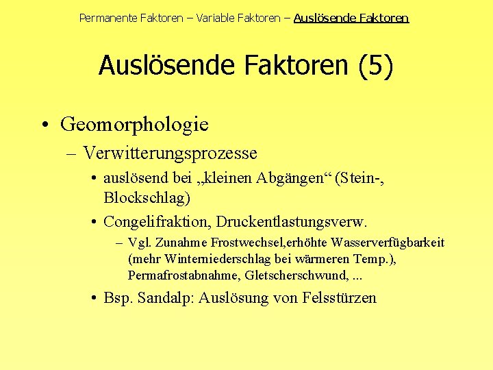 Permanente Faktoren – Variable Faktoren – Auslösende Faktoren (5) • Geomorphologie – Verwitterungsprozesse •