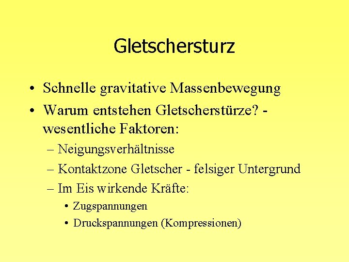 Gletschersturz • Schnelle gravitative Massenbewegung • Warum entstehen Gletscherstürze? wesentliche Faktoren: – Neigungsverhältnisse –