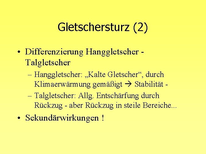 Gletschersturz (2) • Differenzierung Hanggletscher Talgletscher – Hanggletscher: „Kalte Gletscher“, durch Klimaerwärmung gemäßigt Stabilität