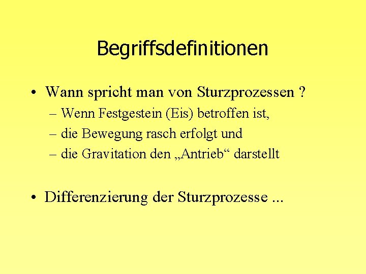 Begriffsdefinitionen • Wann spricht man von Sturzprozessen ? – Wenn Festgestein (Eis) betroffen ist,