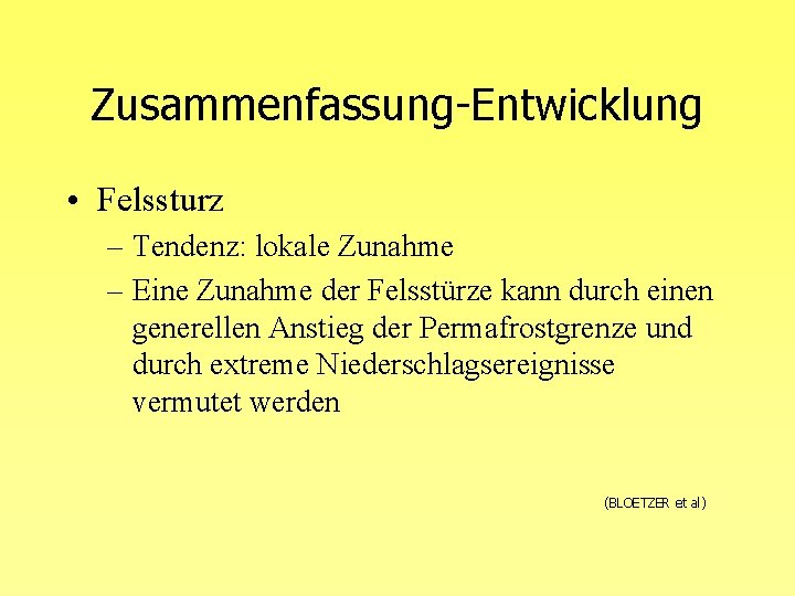 Zusammenfassung-Entwicklung • Felssturz – Tendenz: lokale Zunahme – Eine Zunahme der Felsstürze kann durch