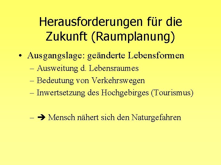 Herausforderungen für die Zukunft (Raumplanung) • Ausgangslage: geänderte Lebensformen – Ausweitung d. Lebensraumes –