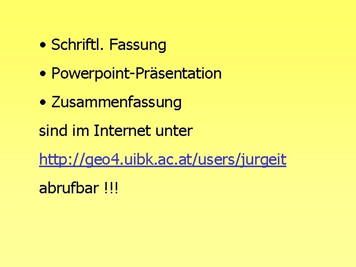  • Schriftl. Fassung • Powerpoint-Präsentation • Zusammenfassung sind im Internet unter http: //geo