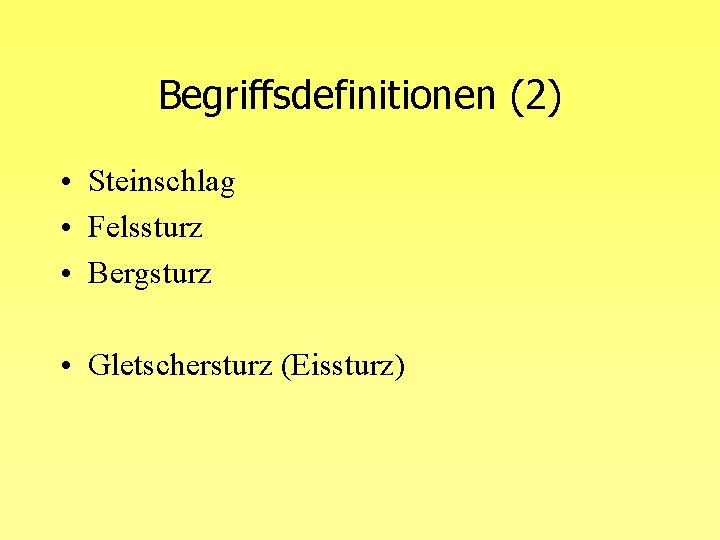 Begriffsdefinitionen (2) • Steinschlag • Felssturz • Bergsturz • Gletschersturz (Eissturz) 