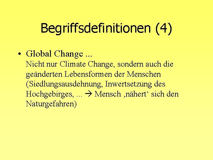 Begriffsdefinitionen (4) • Global Change. . . Nicht nur Climate Change, sondern auch die