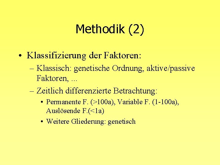 Methodik (2) • Klassifizierung der Faktoren: – Klassisch: genetische Ordnung, aktive/passive Faktoren, . .