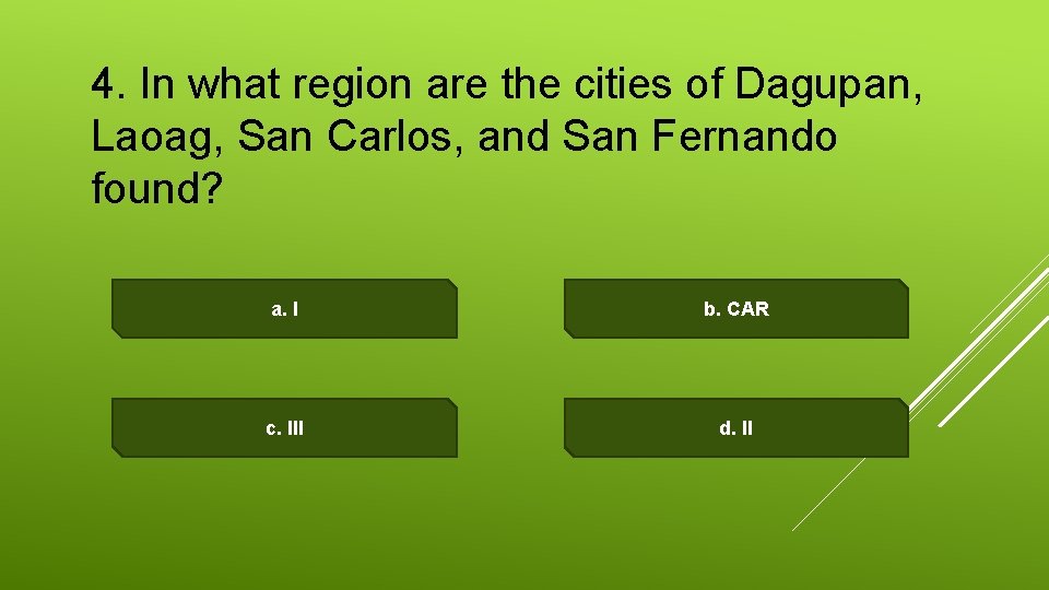 4. In what region are the cities of Dagupan, Laoag, San Carlos, and San