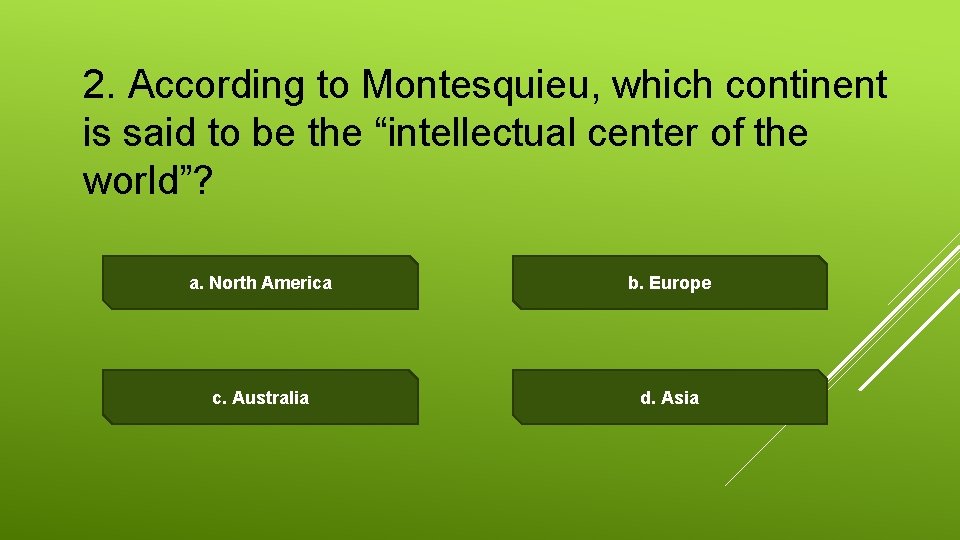 2. According to Montesquieu, which continent is said to be the “intellectual center of