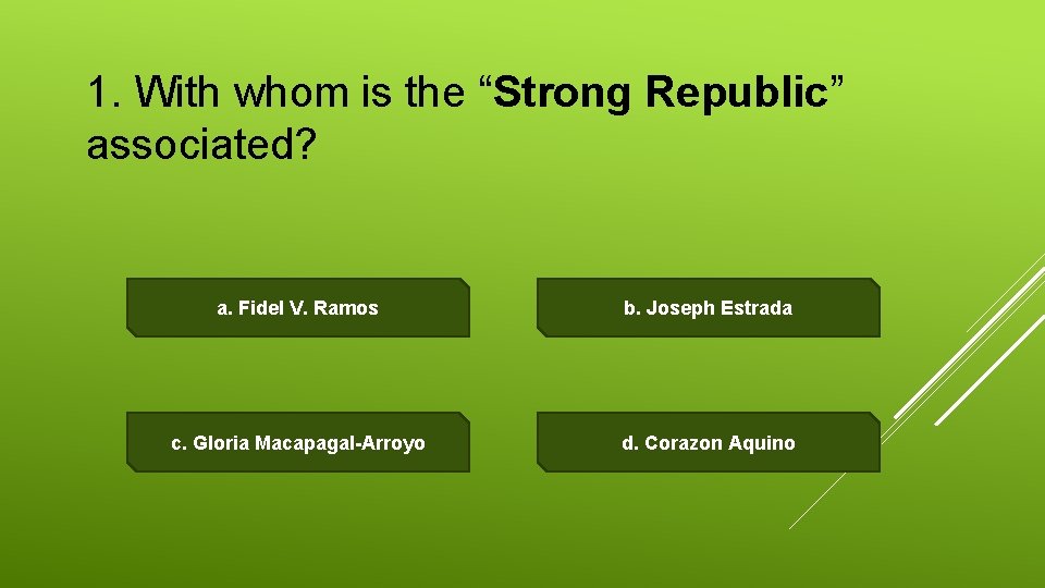 1. With whom is the “Strong Republic” associated? a. Fidel V. Ramos b. Joseph