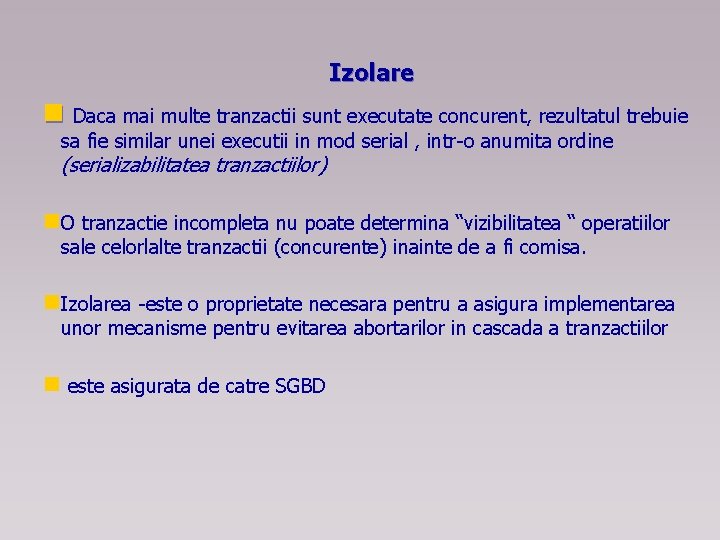 Izolare n Daca mai multe tranzactii sunt executate concurent, rezultatul trebuie sa fie similar