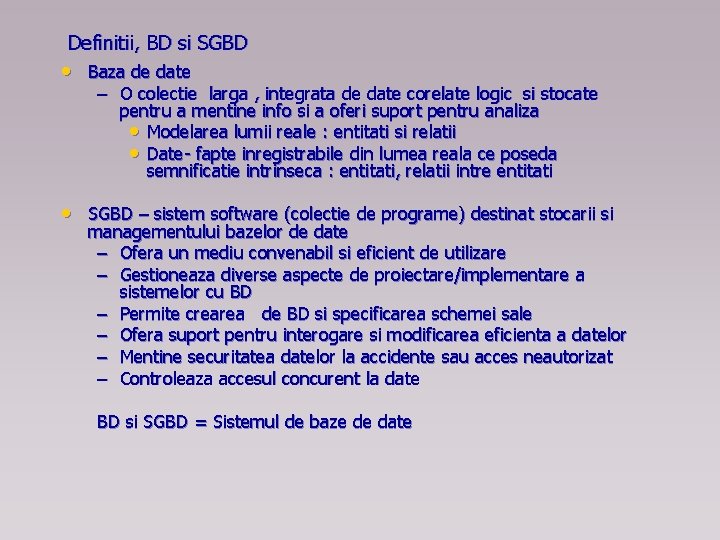 Definitii, BD si SGBD • Baza de date – O colectie larga , integrata