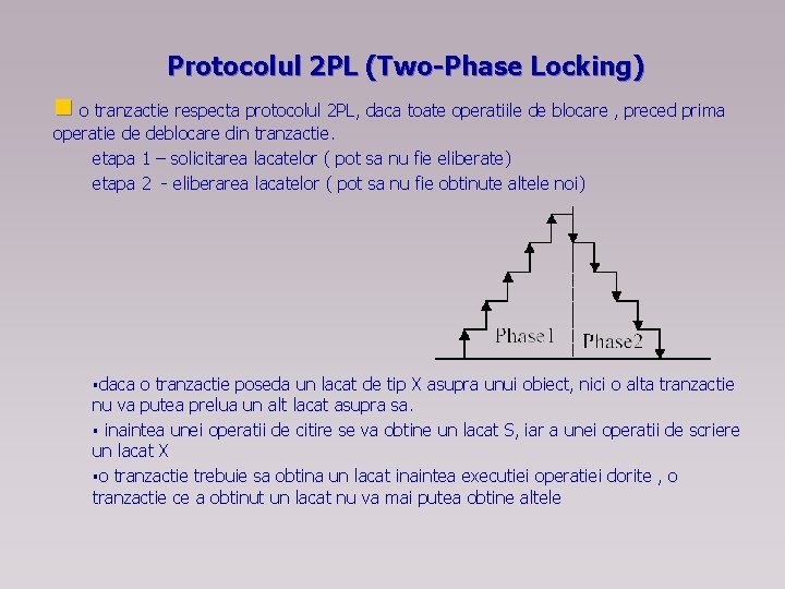 Protocolul 2 PL (Two-Phase Locking) n o tranzactie respecta protocolul 2 PL, daca toate