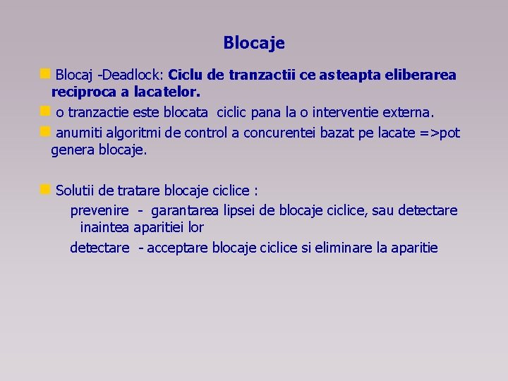 Blocaje n Blocaj -Deadlock: Ciclu de tranzactii ce asteapta eliberarea reciproca a lacatelor. n