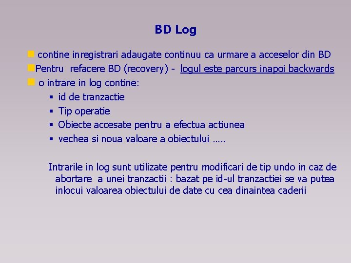 BD Log n contine inregistrari adaugate continuu ca urmare a acceselor din BD n.