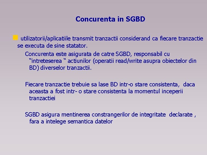 Concurenta in SGBD n utilizatorii/aplicatiile transmit tranzactii considerand ca fiecare tranzactie se executa de