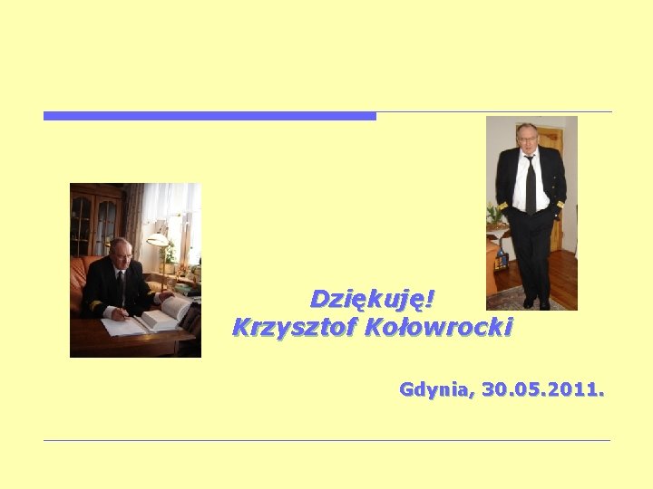  Dziękuję! Krzysztof Kołowrocki Gdynia, 30. 05. 2011. 