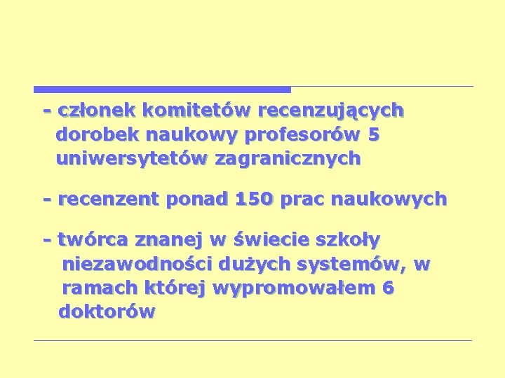 - członek komitetów recenzujących dorobek naukowy profesorów 5 uniwersytetów zagranicznych - recenzent ponad 150