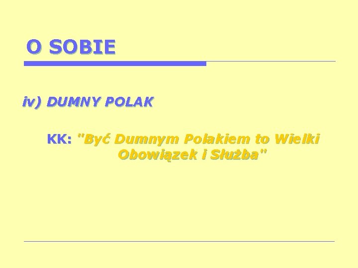 O SOBIE iv) DUMNY POLAK KK: "Być Dumnym Polakiem to Wielki Obowiązek i Służba"