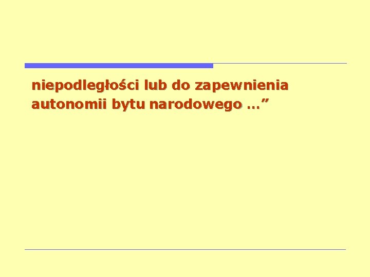 niepodległości lub do zapewnienia autonomii bytu narodowego …” 