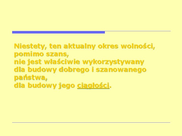 Niestety, ten aktualny okres wolności, pomimo szans, nie jest właściwie wykorzystywany dla budowy dobrego