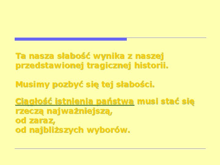 Ta nasza słabość wynika z naszej przedstawionej tragicznej historii. Musimy pozbyć się tej słabości.