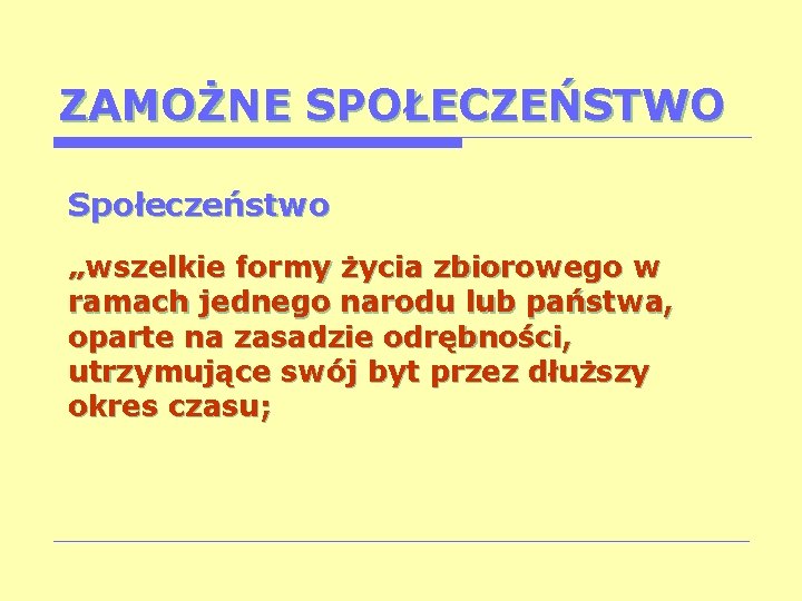 ZAMOŻNE SPOŁECZEŃSTWO Społeczeństwo „wszelkie formy życia zbiorowego w ramach jednego narodu lub państwa, oparte