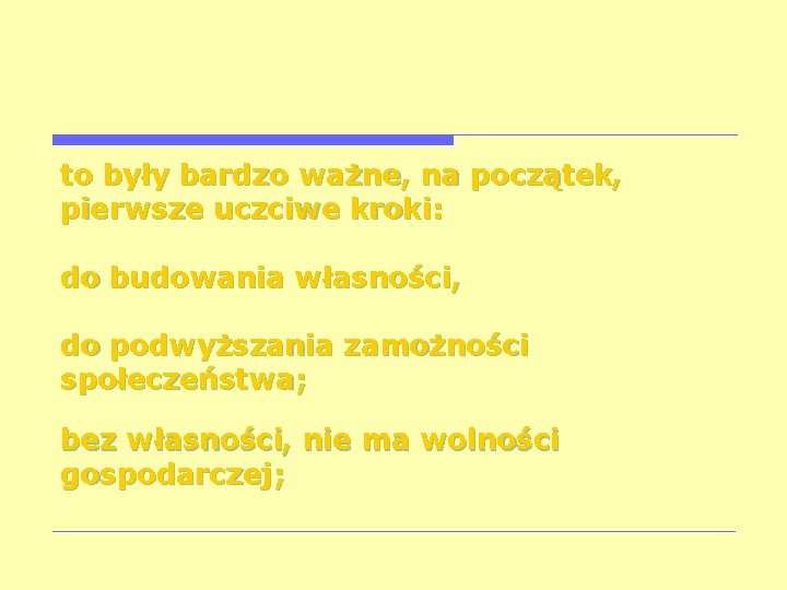 to były bardzo ważne, na początek, pierwsze uczciwe kroki: do budowania własności, do podwyższania