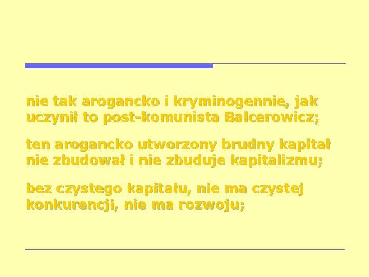 nie tak arogancko i kryminogennie, jak uczynił to post-komunista Balcerowicz; ten arogancko utworzony brudny