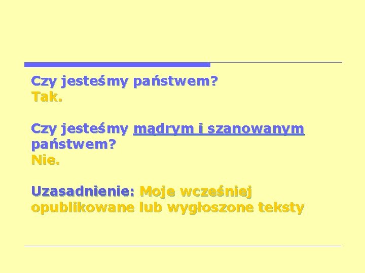 Czy jesteśmy państwem? Tak. Czy jesteśmy mądrym i szanowanym państwem? Nie. Uzasadnienie: Moje wcześniej